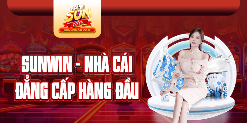 Sunwin - Địa điểm cá cược mang đẳng cấp hàng đầu quốc tế 2024